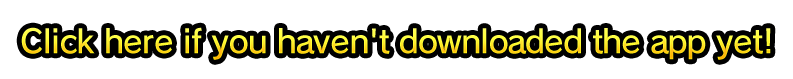 Click here if you haven't downloaded the app yet!