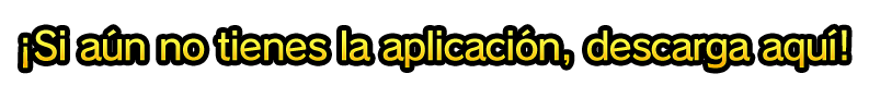 ¡Si aún no tienes la aplicación, descarga aquí!