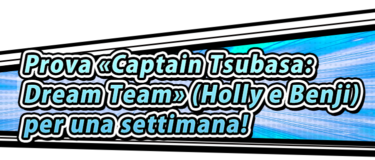 Prova «Captain Tsubasa: Dream Team» (Holly e Benji) per una settimana!